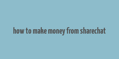 how to make money from sharechat