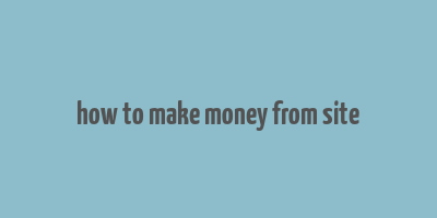 how to make money from site