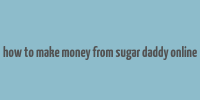 how to make money from sugar daddy online