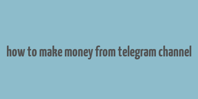 how to make money from telegram channel