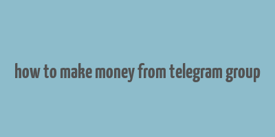 how to make money from telegram group