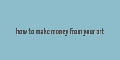 how to make money from your art