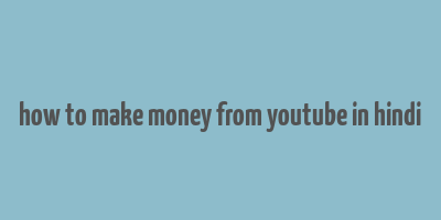 how to make money from youtube in hindi