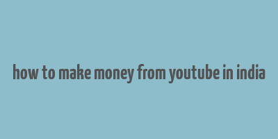 how to make money from youtube in india