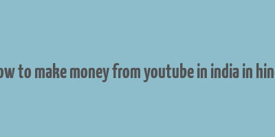 how to make money from youtube in india in hindi