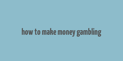 how to make money gambling