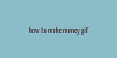 how to make money gif