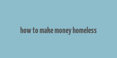 how to make money homeless