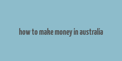 how to make money in australia