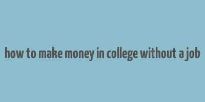 how to make money in college without a job