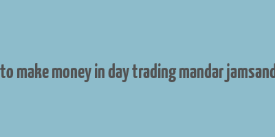 how to make money in day trading mandar jamsandekar