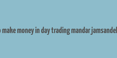 how to make money in day trading mandar jamsandekar pdf