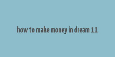 how to make money in dream 11