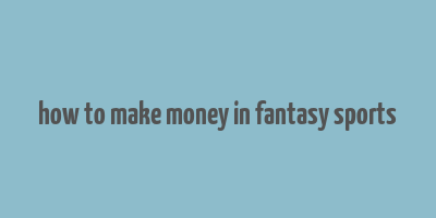 how to make money in fantasy sports