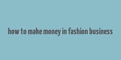 how to make money in fashion business