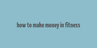 how to make money in fitness