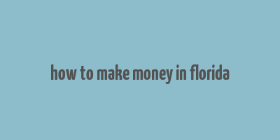 how to make money in florida