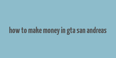 how to make money in gta san andreas