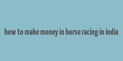 how to make money in horse racing in india