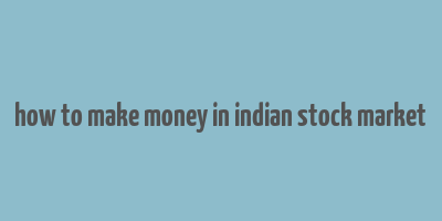 how to make money in indian stock market