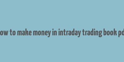 how to make money in intraday trading book pdf