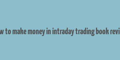 how to make money in intraday trading book review