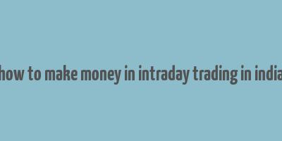 how to make money in intraday trading in india