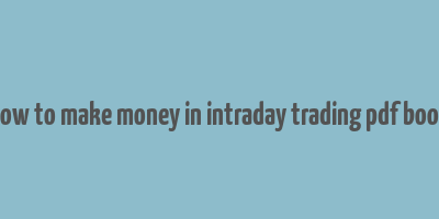 how to make money in intraday trading pdf book