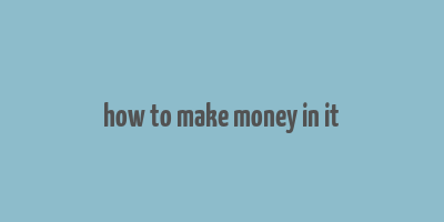 how to make money in it