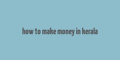 how to make money in kerala