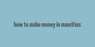 how to make money in mauritius