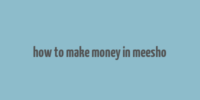 how to make money in meesho