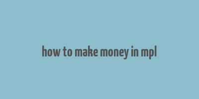 how to make money in mpl