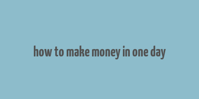 how to make money in one day