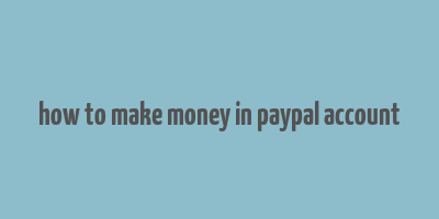 how to make money in paypal account