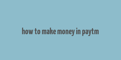 how to make money in paytm