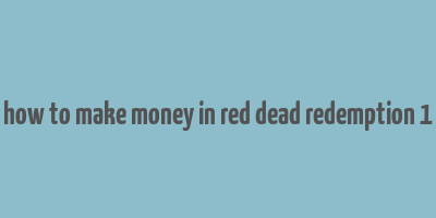 how to make money in red dead redemption 1