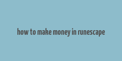 how to make money in runescape