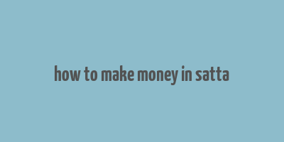 how to make money in satta