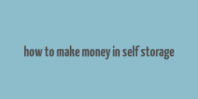 how to make money in self storage