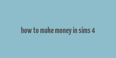 how to make money in sims 4