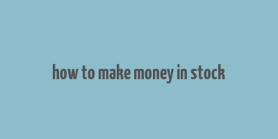 how to make money in stock