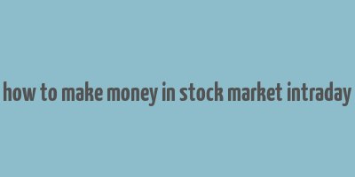 how to make money in stock market intraday