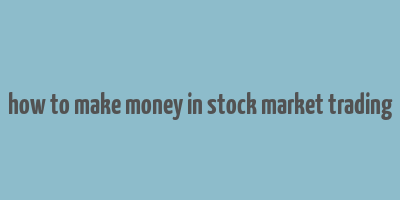 how to make money in stock market trading