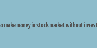 how to make money in stock market without investment