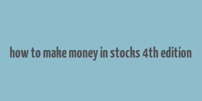 how to make money in stocks 4th edition