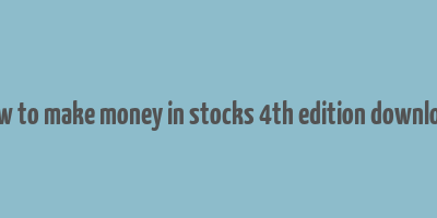 how to make money in stocks 4th edition download