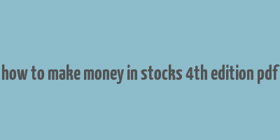 how to make money in stocks 4th edition pdf