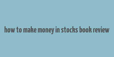 how to make money in stocks book review