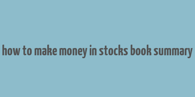 how to make money in stocks book summary